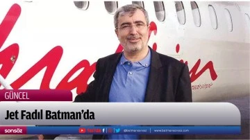 Jet Fadıl Batman&rsquo;da 