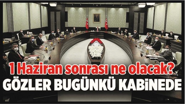 KABİNE BUG&Uuml;N TOPLANIYOR