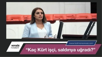 &ldquo;Ka&ccedil; K&uuml;rt iş&ccedil;i, saldırıya uğradı?&rdquo;