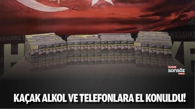 Ka&ccedil;ak alkol ve telefonlara el konuldu!