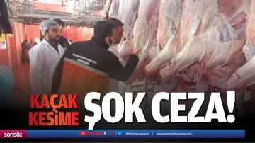 Ka&ccedil;ak kesime şok ceza!