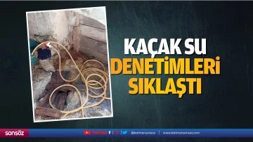 Ka&ccedil;ak su denetimleri sıklaştı