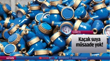 Ka&ccedil;ak suya m&uuml;saade yok!