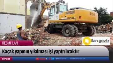 Ka&ccedil;ak yapının yıkılması işi yaptırılacaktır