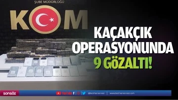Ka&ccedil;ak&ccedil;ık operasyonunda 9 g&ouml;zaltı!