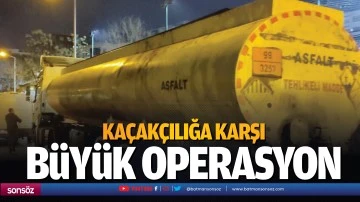 Ka&ccedil;ak&ccedil;ılığa karşı b&uuml;y&uuml;k operasyon