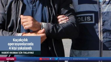 Ka&ccedil;ak&ccedil;ılık operasyonlarında 4 kişi yakalandı