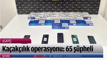 Ka&ccedil;ak&ccedil;ılık operasyonu: 65 ş&uuml;pheli
