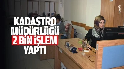 Kadastro M&uuml;d&uuml;rl&uuml;ğ&uuml; 2 bin işlem yaptı