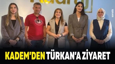 KADEM&rsquo;den T&uuml;rkan&rsquo;a ziyaret