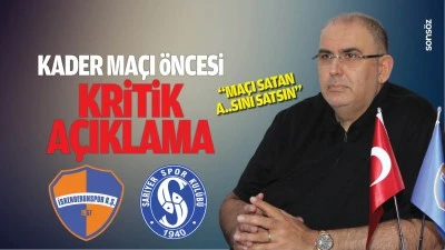 Kader ma&ccedil;ı &ouml;ncesi kritik a&ccedil;ıklama; &ldquo;Ma&ccedil;ı satan a..sını satsın&rdquo;