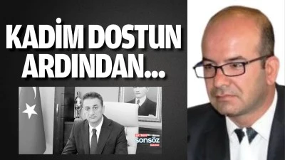 Kadim dostun ardından...