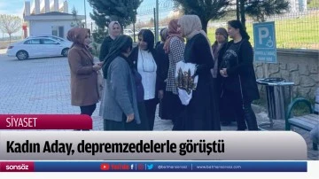 Kadın Aday, depremzedelerle g&ouml;r&uuml;şt&uuml;