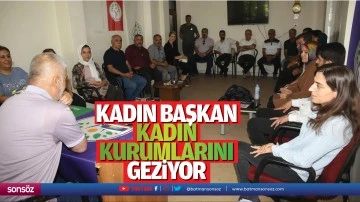 Kadın Başkan, kadın kurumlarını geziyor