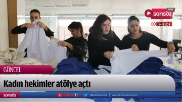 Kadın hekimler at&ouml;lye a&ccedil;tı