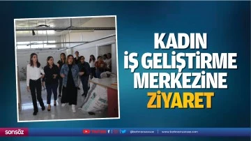 Kadın İş Geliştirme Merkezine ziyaret