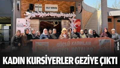 Kadın kursiyerler geziye &ccedil;ıktı