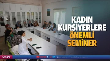 Kadın kursiyerlere &ouml;nemli seminer&hellip;