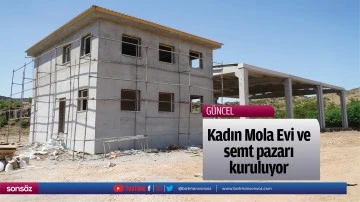 Kadın Mola Evi ve semt pazarı kuruluyor