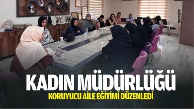 Kadın M&uuml;d&uuml;rl&uuml;ğ&uuml;, koruyucu aile eğitimi d&uuml;zenledi