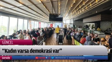 &ldquo;Kadın varsa demokrasi var&rdquo;
