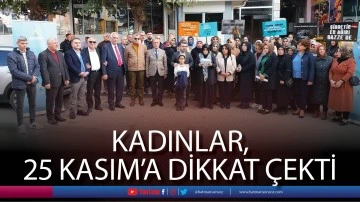 Kadınlar, 25 Kasım&rsquo;a dikkat &ccedil;ekti
