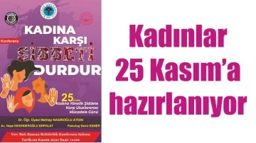 KADINLAR 25 KASIM&rsquo;A HAZIRLANIYOR