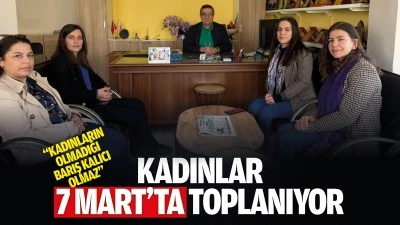Kadınlar 7 Mart&rsquo;ta toplanıyor; &ldquo;Kadınların olmadığı barış kalıcı olmaz&rdquo;