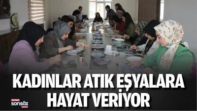 Kadınlar atık eşyalara hayat veriyor