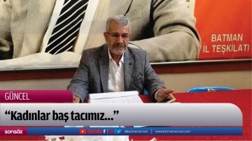 &ldquo;Kadınlar baş tacımız&hellip;&rdquo;