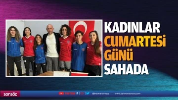 Kadınlar cumartesi g&uuml;n&uuml; sahada&hellip;