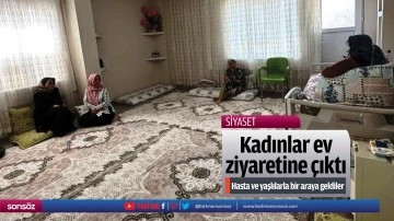 Kadınlar ev ziyaretine &ccedil;ıktı