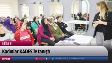 Kadınlar KADES&rsquo;le tanıştı