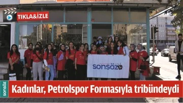KADINLAR, PETROLSPOR FORMASIYLA TRİB&Uuml;NDEYDİ