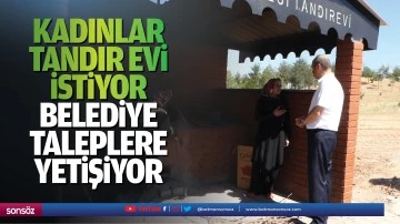 Kadınlar tandır evi istiyor, Belediye taleplere yetişiyor