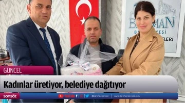 Kadınlar &uuml;retiyor, belediye dağıtıyor