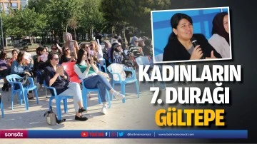 Kadınların 7. durağı G&uuml;ltepe&hellip;