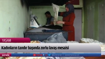 Kadınların tandır başında zorlu lavaş mesaisi