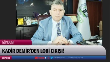 Kadir Demir&rsquo;den lobi &ccedil;ıkışı!