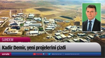 Kadir Demir, yeni projelerini &ccedil;izdi