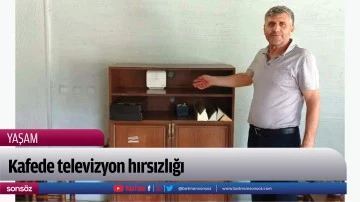 Kafede televizyon hırsızlığı