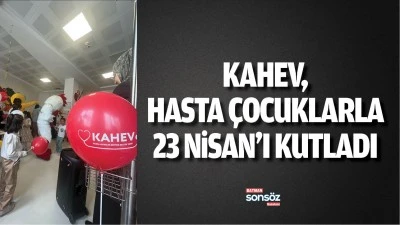 KAHEV, hasta &ccedil;ocuklarla 23 Nisan&rsquo;ı kutladı 