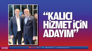 &ldquo;Kalıcı hizmet i&ccedil;in adayım&rdquo;
