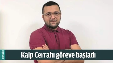 KALP CERRAHI G&Ouml;REVE BAŞLADI