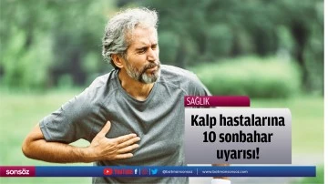 Kalp hastalarına 10 sonbahar uyarısı!