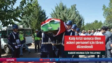 Kalp krizi sonucu &ouml;len askeri personel i&ccedil;in t&ouml;ren d&uuml;zenlendi