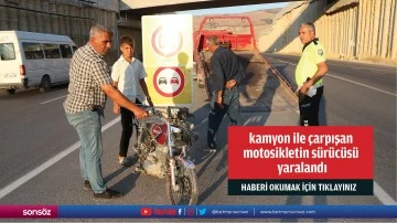 kamyon ile &ccedil;arpışan  motosikletin s&uuml;r&uuml;c&uuml;s&uuml;  yaralandı