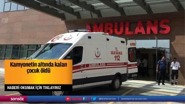 Kamyonetin altında kalan &ccedil;ocuk &ouml;ld&uuml;