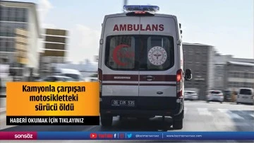 Kamyonla &ccedil;arpışan motosikletteki s&uuml;r&uuml;c&uuml; &ouml;ld&uuml;