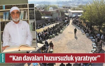 &ldquo;KAN DAVALARI HUZURSUZLUK YARATIYOR&rdquo;